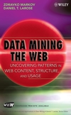Data Mining the Web: Uncovering Patterns in Web Content, Structure, and Usage, Wiley, April 2007